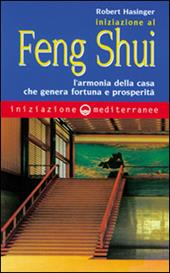 Iniziazione al feng shui. L'armonia della casa che genera fortuna e prosperità