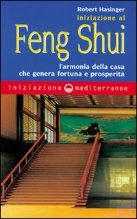 Iniziazione al feng shui. L'armonia della casa che genera fortuna e prosperità - Robert Hasinger - Libro Edizioni Mediterranee 1999, Iniziazione | Libraccio.it