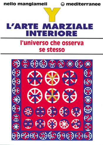 Y. L'arte marziale interiore. L'universo che osserva se stesso - Nello Mangiameli - Libro Edizioni Mediterranee 1999, Biblioteca di psicologia moderna | Libraccio.it