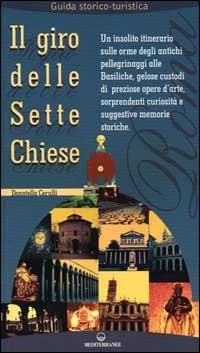 Il giro delle sette chiese. Un insolito itinerario sulle orme degli antichi pellegrini alle basiliche, gelose custodi di preziose opere d'arte... - Donatella Cerulli - Libro Edizioni Mediterranee 1999, Esoterismo, medianità, parapsicologia | Libraccio.it