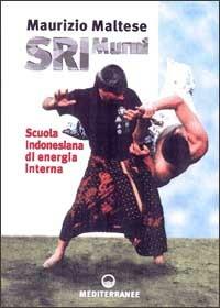 Sri Murni. Scuola indonesiana di energia interna - Maurizio Maltese - Libro Edizioni Mediterranee 2000, Arti marziali | Libraccio.it