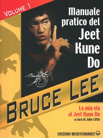 La mia Via al Jeet Kune Do. Vol. 1: Manuale pratico del Jeet Kune Do. - Bruce Lee - Libro Edizioni Mediterranee 2000, Arti marziali | Libraccio.it