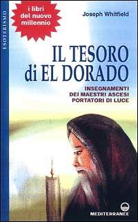 Il tesoro di Eldorado. Insegnamenti dei maestri ascesi portatori di luce - Joseph Whitfield - Libro Edizioni Mediterranee 2000, Esoterismo, medianità, parapsicologia | Libraccio.it