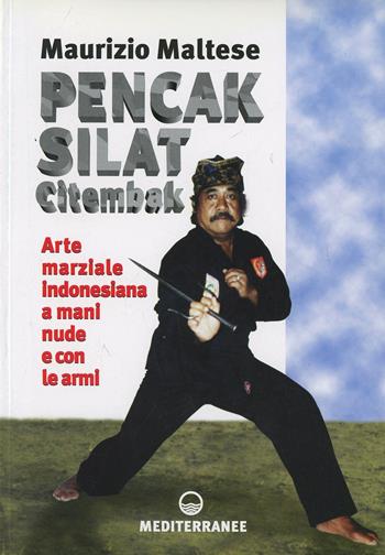 Pencak silat citembak. Arte marziale indonesiana a mani nude e con le armi - Maurizio Maltese - Libro Edizioni Mediterranee 2000, Arti marziali | Libraccio.it