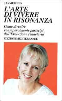 L'arte di vivere in risonanza. Come divenire consapevolmente partecipi dell'evoluzione planetaria - Jasmuheen - Libro Edizioni Mediterranee 2000, Yoga, zen, meditazione | Libraccio.it