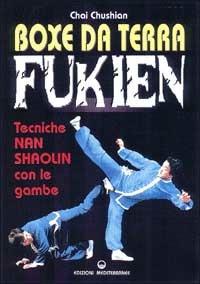 Boxe da terra fukien. Tecniche nan shaolin con le gambe - Chai Chushian - Libro Edizioni Mediterranee 2000, Arti marziali | Libraccio.it