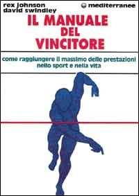 Il manuale del vincitore. Come raggiungere il massimo delle prestazioni nello sport e nella vita - Rex Johnson, David Swindley - Libro Edizioni Mediterranee 2000, L'altra medicina | Libraccio.it