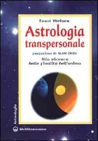 Astrologia transpersonale. Alla ricerca delle finalità dell'anima - Errol Weiner - Libro Edizioni Mediterranee 2000, Biblioteca astrologica | Libraccio.it