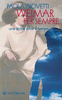 Weimar per sempre. Una storia oltre il tempo - Paola Giovetti - Libro Edizioni Mediterranee 2000, Esoterismo, medianità, parapsicologia | Libraccio.it