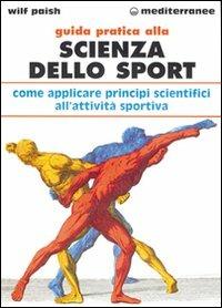 Guida pratica alla scienza dello sport. Come applicare i principi scientifici alla pratica dello sport - Wilf Paish - Libro Edizioni Mediterranee 2000, Medicina e salute | Libraccio.it