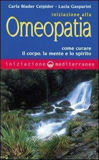 Iniziazione all'omeopatia - Carla Biader Ceipidor, Lucia Gasparini - Libro Edizioni Mediterranee 2000, Iniziazione | Libraccio.it