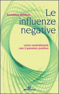 Le influenze negative. Come combattere, neutralizzare e annientare malocchio, iella, iettatura, fatture, magie, stregonerie - Amadeus Voldben - Libro Edizioni Mediterranee 2000, Esoterismo, medianità, parapsicologia | Libraccio.it