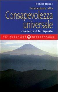 Iniziazione alla consapevolezza universale - Robert Happé - Libro Edizioni Mediterranee 2000, Iniziazione | Libraccio.it