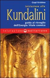 Iniziazione alla kundalini. Guida al risveglio dell'energia vitale cosmica