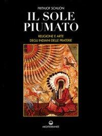 Il sole piumato. Religione e arte degli indiani delle praterie - Frithjof Schuon - Libro Edizioni Mediterranee 2000, Pentagramma | Libraccio.it