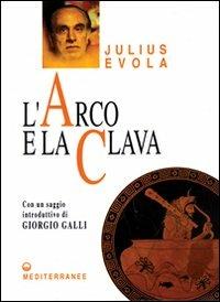 L'arco e la clava - Julius Evola - Libro Edizioni Mediterranee 2000, Opere di Julius Evola | Libraccio.it