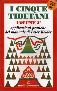 I cinque tibetani. Vol. 2: Applicazioni pratiche del manuale di Peter Kelder. - Peter Kelder - Libro Edizioni Mediterranee 2001, L'altra medicina | Libraccio.it