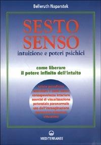 Sesto senso. Intuizione e poteri psichici. Come liberare il potere infinito dell'intuito - Belleruth Naparstek - Libro Edizioni Mediterranee 2001, Poteri della mente | Libraccio.it