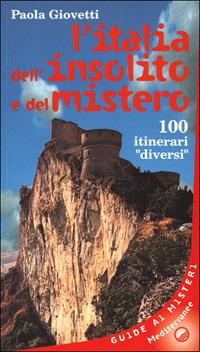 L' Italia dell'insolito e del mistero. 100 itinerari «Diversi» - Paola Giovetti - Libro Edizioni Mediterranee 2001, Esoterismo, medianità, parapsicologia | Libraccio.it