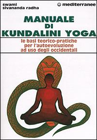 Manuale di kundalini yoga. Le basi teorico-pratiche per l'autoevoluzione ad uso degli occidentali - Swami Sivananda Radha - Libro Edizioni Mediterranee 2001, L'altra medicina | Libraccio.it