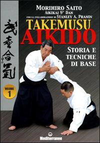 Takemuso aikido. Vol. 1: Storia e tecniche di base. - Morihiro Saito, Stanley A. Pranin - Libro Edizioni Mediterranee 2001, Arti marziali | Libraccio.it