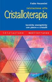 Iniziazione alla cristalloterapia. Tecniche energetiche con pietre e cristalli