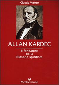 Allan Kardec. Il fondatore della filosofia spiritista - Claude Varèze - Libro Edizioni Mediterranee 2001, Controluce | Libraccio.it