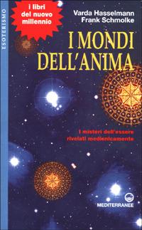 I mondi dell'anima. I misteri dell'essere rivelati medianicamente - Varda Hasselmann, Frank Schmolke - Libro Edizioni Mediterranee 2001, Esoterismo, medianità, parapsicologia | Libraccio.it