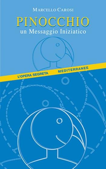 Pinocchio. Un messaggio iniziatico - Marcello Carosi - Libro Edizioni Mediterranee 2001, Esoterismo, medianità, parapsicologia | Libraccio.it