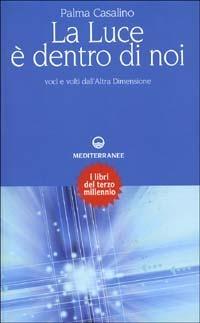 La luce è dentro di noi. Voci e volti dall'altra dimensione - Palma Casalino - Libro Edizioni Mediterranee 2001, Esoterismo, medianità, parapsicologia | Libraccio.it