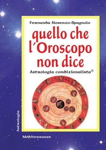 Quello che l'oroscopo non dice. Astrologia condizionalista - Fernanda Nosenzo Spagnolo - Libro Edizioni Mediterranee 2001, Biblioteca astrologica | Libraccio.it