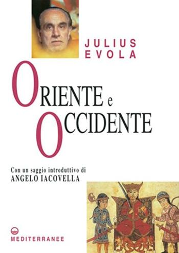 Oriente e Occidente - Julius Evola - Libro Edizioni Mediterranee 2001, Opere di Julius Evola | Libraccio.it