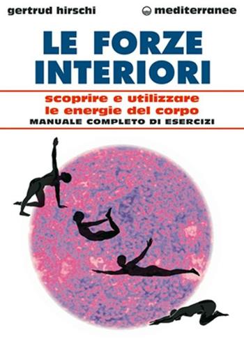 Le forze interiori. Scoprire e utilizzare le energie del corpo - Gertrud Hirschi - Libro Edizioni Mediterranee 2001, L'altra medicina | Libraccio.it