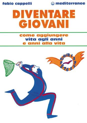 Diventare giovani - Fabio Cappelli - Libro Edizioni Mediterranee 2001, L' altra medicina | Libraccio.it