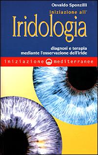 Iniziazione all'iridologia. Diagnosi e terapia mediante l'osservazione dell'iride - Osvaldo Sponzilli - Libro Edizioni Mediterranee 2001, Iniziazione | Libraccio.it