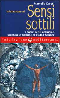 Iniziazione ai sensi sottili. I dodici sensi dell'uomo secondo le dottrine di Rudolf Steiner - Marcello Carosi - Libro Edizioni Mediterranee 2001, Iniziazione | Libraccio.it