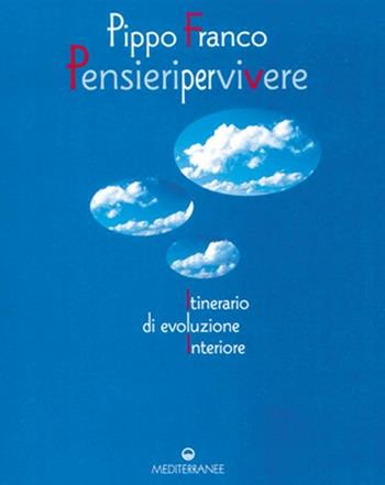 Pensieri per vivere. Itinerario di evoluzione interiore - Pippo Franco - Libro Edizioni Mediterranee 2001, Esoterismo, medianità, parapsicologia | Libraccio.it