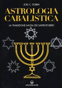 Astrologia cabalistica. La tradizione sacra dei sapienti ebrei - Joel C. Dobin - Libro Edizioni Mediterranee 2001, Biblioteca astrologica | Libraccio.it
