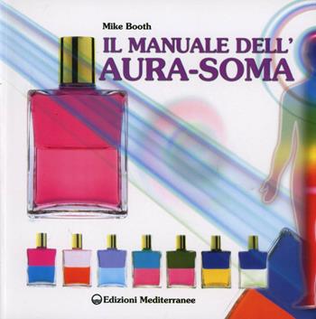 Il manuale dell'aura-soma - Mike Booth - Libro Edizioni Mediterranee 2001, L' altra medicina | Libraccio.it