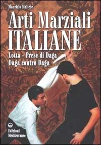 Arti marziali italiane. Lotta, prese di daga, daga contro daga - Maurizio Maltese - Libro Edizioni Mediterranee 2002, Arti marziali | Libraccio.it