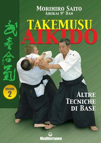Takemusu aikido. Vol. 2: Altre tecniche di base. - Morihiro Saito - Libro Edizioni Mediterranee 2002, Arti marziali | Libraccio.it