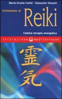 Iniziazione al reiki. L'antica terapia energetica - Maria Grazia Carini, Giancarlo Visconti - Libro Edizioni Mediterranee 2002, Iniziazione | Libraccio.it