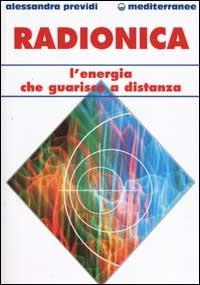 Radionica. L'energia che guarisce a distanza - Alessandra Previdi - Libro Edizioni Mediterranee 2002, L' altra medicina | Libraccio.it