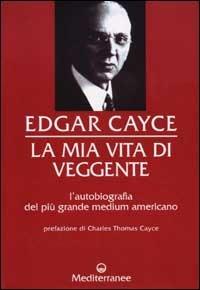 La mia vita di veggente - Edgar Cayce - Libro Edizioni Mediterranee 2002, Controluce | Libraccio.it