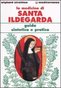 La medicina di santa Ildegarda. Guida sintetica e pratica - Wighard Strehlow - Libro Edizioni Mediterranee 2002 | Libraccio.it