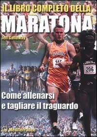 Il libro completo della maratona. Come allenarsi e tagliare il traguardo - Jeff Galloway - Libro Edizioni Mediterranee 2002 | Libraccio.it