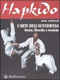 Hapkido. L'arte dell'autodifesa. Storia, filosofia e tecniche - Marc Tedeschi - Libro Edizioni Mediterranee 2002, Arti marziali | Libraccio.it