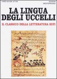 La lingua degli uccelli. Il classico della letteratura Sufi - Farid ad-din Attar - Libro Edizioni Mediterranee 2002, Orizzonti dello spirito | Libraccio.it