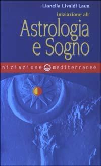 Iniziazione all'astrologia e sogno - Lianella Livaldi Laun - Libro Edizioni Mediterranee 2003, Iniziazione | Libraccio.it