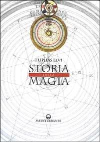 Storia della magia - Éliphas Lévi - Libro Edizioni Mediterranee 2003, Magia pratica | Libraccio.it